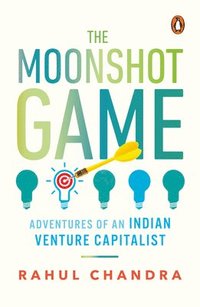 bokomslag The Moonshot Game: Adventures of an Indian Venture Capitalist