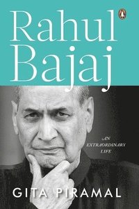 bokomslag Rahul Bajaj: An Extraordinary Life: Official Biography of the Chairman of Bajaj Group