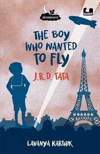bokomslag The Boy Who Wanted to Fly J.R.D. Tata