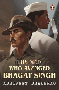 bokomslag The Man Who Avenged Bhagat Singh