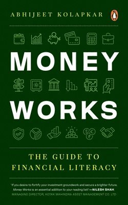 Abhijeet Kolapkar - Money Works: The Guide to Financial Literacy, Häftad