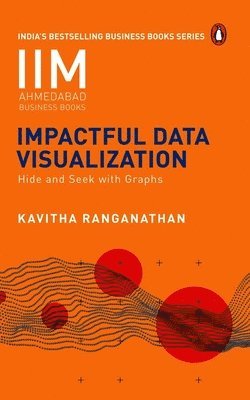 Kavitha Ranganathan - Impactful Data Visualization: Hide and Seek with Graphs, Häftad