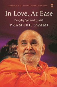 bokomslag In Love, at Ease: Everyday Spirituality with Pramukh Swami