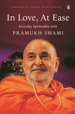 In Love, at Ease: Everyday Spirituality with Pramukh Swami 1
