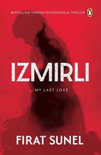 bokomslag Izmirli, My Last Love: A Psychological Mystery Thriller with Mind-Bending Twists