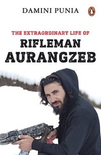 bokomslag The Extraordinary Life of Rifleman Aurangzeb