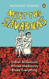 bokomslag Meet the Savarnas: Indian Millennials Whose Mediocrity Broke Everything
