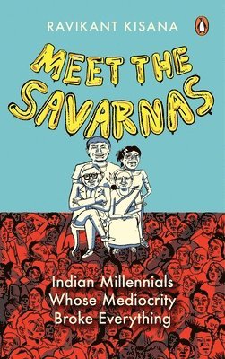 bokomslag Meet the Savarnas: Indian Millennials Whose Mediocrity Broke Everything