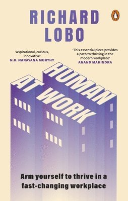 Richard Lobo - Human at Work: Arm Yourself to Thrive in a Fast-Changing Workplace, Inbunden