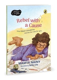 bokomslag Rebel with a Cause: How Ismat Chughtai Rewrote the Rules for Girls (the Magic Makers Series) Full-Colour Picture Book Biography Ages 6+