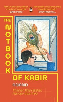 The Notbook of Kabir: Thinner Than Water, Fiercer Than Fire 1