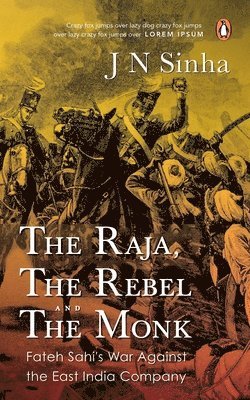 J. N. Sinha - The Raja, the Rebel and the Monk, Häftad