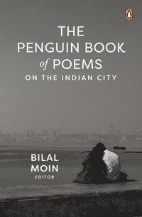 bokomslag The Penguin Book of Poems on the Indian City