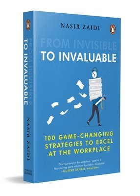 Nasir Zaidi - From Invisible to Invaluable: 100 Game-Changing Strategies to Shine at the Workplace, Häftad