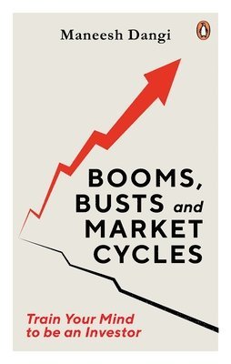 Maneesh Dangi - Booms, Busts and Market Cycles: Train Your Mind to Be an Investor, Inbunden
