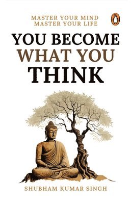 Shubham Kumar Singh - You Become What You Think: Master Your Mind, Master Your Liife, Häftad