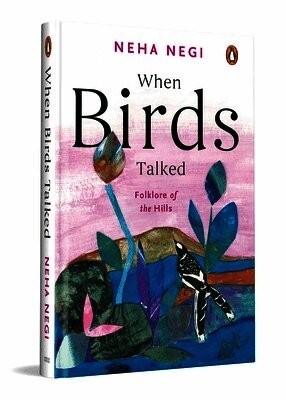 Neha Negi - When Birds Talked: Folklore of the Hills, Inbunden
