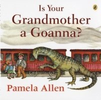 Pamela Allen - Is Your Grandmother a Goanna?, Häftad