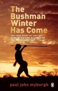 bokomslag The Bushman Winter Has Come: The True Story of the Last Band of /Gwikwe Bushmen on the Great Sand Face