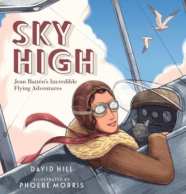David Hill - Sky High: Jean Batten's Incredible Flying Adventures, Inbunden