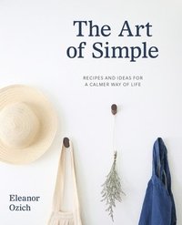 bokomslag The Art of Simple: Recipes and Ideas for a Calmer Way of Life