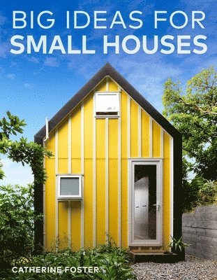 Catherine Foster - Big Ideas for Small Houses, Häftad