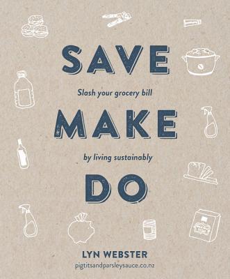 Lyn Webster - Save Make Do: Slash Your Grocery Bill by Living Sustainably, Häftad