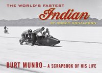 bokomslag The World's Fastest Indian: Burt Munro - A Scrapbook of His Life