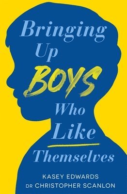 Kasey Edwards, Christopher Scanlon - Bringing Up Boys Who Like Themselves, Häftad