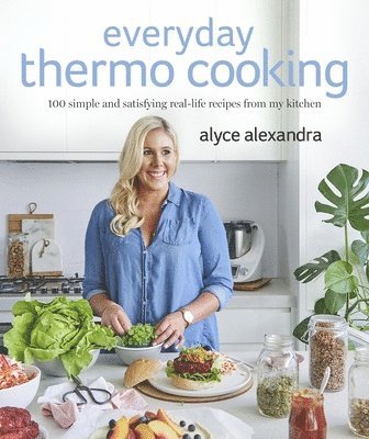 Everyday Thermo Cooking: 100 Simple and Satisfying Real-Life Recipes from My Kitchen 1