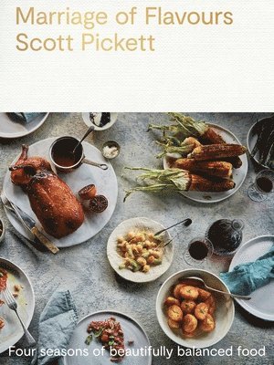 Scott Pickett - Marriage of Flavours: Four Seasons of Beautifully Balanced Food, Häftad