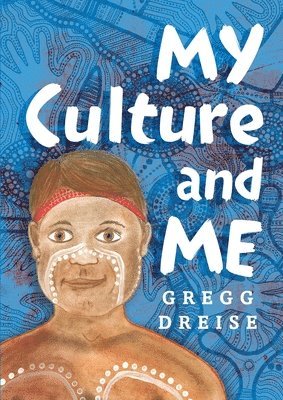 Gregg Dreise - My Culture and Me, Inbunden
