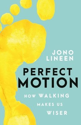 Jono Lineen - Perfect Motion: How Walking Makes Us Wiser, Häftad