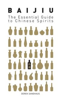 bokomslag Baijiu: The Essential Guide to Chinese Spirits