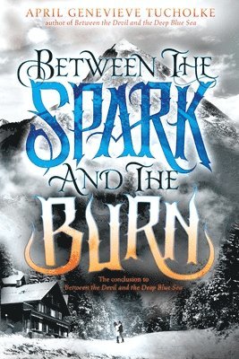 Tucholke, A: Between the Spark and the Burn