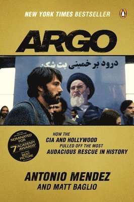 Antonio Mendez, Matt Baglio - Argo: How the CIA and Hollywood Pulled Off the Most Audacious Rescue in History, Häftad
