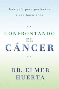 bokomslag Confrontando El Cancer: Una Guia Complete Para Pacientes Y Sus Familiares