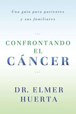 bokomslag Confrontando El Cancer: Una Guia Complete Para Pacientes Y Sus Familiares