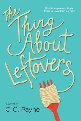 C. C. Payne, C C Payne - The Thing about Leftovers, Häftad
