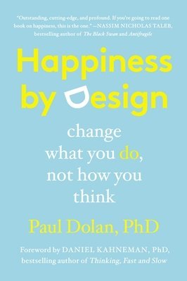 bokomslag Happiness by Design: Change What You Do, Not How You Think