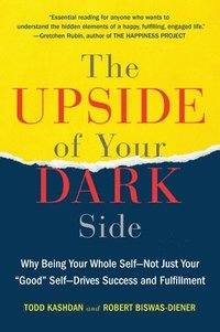 bokomslag The Upside of Your Dark Side: Why Being Your Whole Self--Not Just Your 'Good' Self--Drives Success and Fulfillment