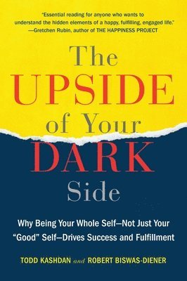 bokomslag The Upside of Your Dark Side: Why Being Your Whole Self--Not Just Your Good Self--Drives Success and Fulfillment