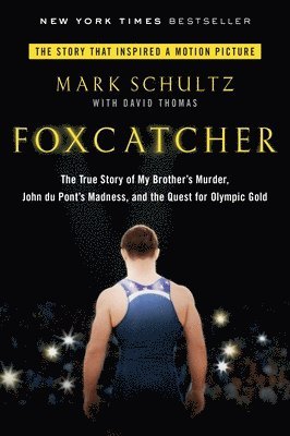 bokomslag Foxcatcher: The True Story of My Brother's Murder, John Du Pont's Madness, and the Quest for Olympic Gold