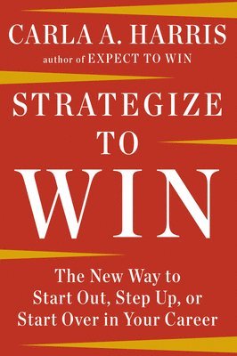 bokomslag Strategize to Win: The New Way to Start Out, Step Up, or Start Over in Your Career