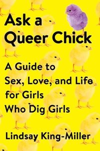 bokomslag Ask a Queer Chick: A Guide to Sex, Love, and Life for Girls Who Dig Girls