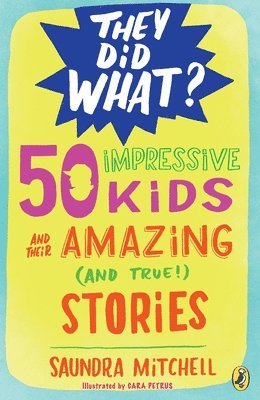 Mitchell, S: 50 Impressive Kids and Their Amazing (and True!