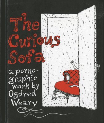 Edward Gorey - The Curious Sofa: A Pornographic Work by Ogdred Weary, Inbunden