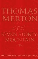 bokomslag The Seven Storey Mountain: Fiftieth-Anniversary Edition