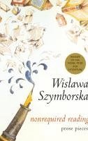 Wislawa Szymborska - Nonrequired Reading: Prose Pieces, Inbunden