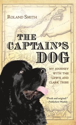 bokomslag The Captain's Dog: My Journey with the Lewis and Clark Tribe